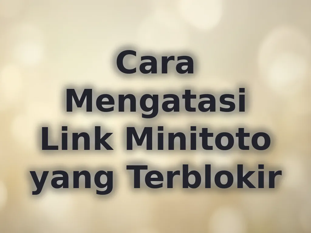 Cara Mengatasi Link Minitoto yang Terblokir