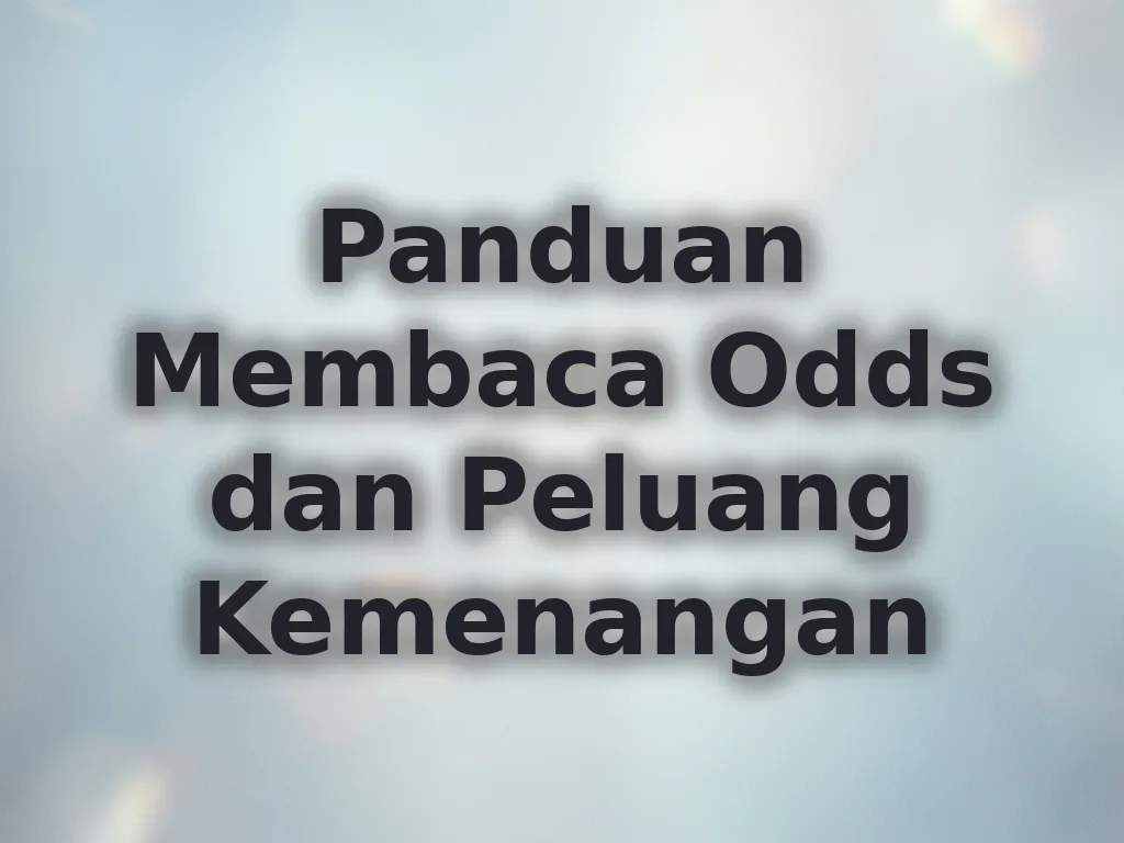 Panduan Membaca Odds dan Peluang Kemenangan